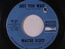 WALTER SCOTT: Just You Wait / Silly Girl 45 (co) Soul