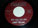 JIMMY NELSON Her Last Bye Bye / Tell Me Who PARADISE 1002 R&B 45