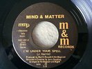MIND & MATTER, I'M UNDER YOUR SPELL, HYPER RARE MODERN SOUL 45