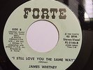 JAMES WHITNEY, STILL LOVE YOU THE SAME WAY, RARE MODERN/CROSSOVER SOUL 45