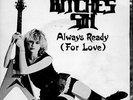 Bitches Sin - Always Ready (For Love)/ Sign o.t. Times 7
