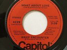 BRIEF ENCOUNTER, WHAT ABOUT LOVE, VERY RARE MODERN SOUL 45