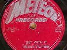 78 RPM record Charlie Feathers Meteor # 5032 get with it b/w tongue tied Jill 56