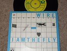 WIRE = I AM THE FLY  RARE 7inch EDITION