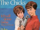 Sg.   -   THE CHICKS    -  ICH WILL DEINE LIEBE  ( Chapel of Love - Dixie Cups )