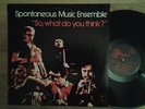 SPONTANEOUS MUSIC ENSEMBLE so, what do you think TANGENT OG UK avant-garde LP EX
