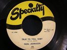 NEAL JOHNSON Specialty True To You Baby / Just Got To Make It R&B Soul Rock 45