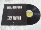 FLEETWOOD MAC.....THEN PLAY ON....LP 1969.....A1/B1....BLUES ROCK