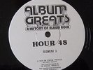 ALBUM GREATS-HISTORY OF ALBUM ROCK RADIO SPECIAL 19 HRS. ON 53 LP's *VERY RARE*