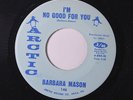 BARBARA MASON: I'm No Good For You / Don't Ever Go Away 45 rare Soul