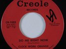 Garage 45 CLOCK WORK ORANGE Do Me Right Now CREOLE HEAR