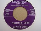 GLORIA JONES TAINTED LOVE/MY BAD BOY'S COMIN HOME. CHAMPION 14003  M-