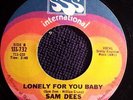 SAM DEES - LONELY FOR YOU BABY / I NEED YOU GIRL - SSS INTERNATIONAL RE-ISSUE.