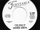 Northern Soul 45 GEORGE SMITH I've Had It/When Love Turns To Pity HEAR Turntable