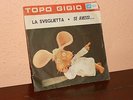 TOPO GIGIO-45 GIRI-LA SVEGLIETTA-SE AVESSI...CANZONI