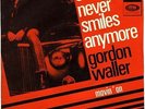 GORDON WALLER SHE NEVER SMILES ANYMORE 7