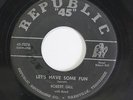 ROBERT GILL: Let's Have Some Fun / I Only Had A Little 45 (wol) Blues & R&B