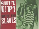The Slaves - Shut Up We're The Slaves (10inch vinyl) - Vinyl Beat/Rock/60s/70s