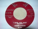DONNIE BOWSER - I Love You Baby/Stone Heart - 1958 TEEN R&R, ORIGINAL, NEAR MINT