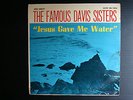 THE FAMOUS DAVIS SISTERS, Jesus Gave Me Water