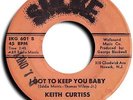 Northern Soul Extreme Rarity - Keith Curtiss - I Got To Keep You Baby
