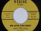 R&B Soul 45 MIGHTY JOE YOUNG We Love You Baby WEBCOR HEAR