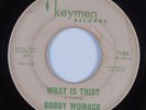 Northern Soul 45 BOBBY WOMACK What Is This? KEYMEN HEAR