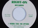 Northern Soul 45 VARIATIONS I Wanna Take You Uptown RIGHT-ON VG++ HEAR