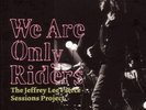 JEFFREY LEE SESSIONS PROJECT,THE/ PIERCE - WE ARE ONLY RIDERS 2 VINYL LP NEU