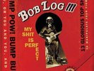 Bob Log III - My Shit Is Perfect