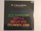Dr. J. Vernon McGee JESUS CHRIST NOT SUPERSTAR BUT THE BRIGHT & MORNING STAR LP