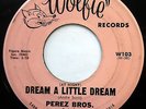 PEREZ BROS 45 Dream A Little Dream / I'm Truly Truly Yours CHICANO Doo Wop e4165