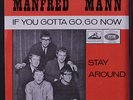 MANFRED MANN: If You Gotta Go, Go Now / Stay Around 45 (Netherlands, PS)