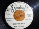 R & B 45 KING COLEMAN SYMBOL RECORDS  WHITE LABEL PROMO #909 SHORT'NIN' BREAD 