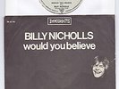 BILLY NICHOLS - WOULD YOU BELIEVE (SMALL FACES) - 7