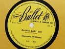 SHERMAN WILLIAMS Oo-Wee Baby Gee/Take A Ride BULLET 304 E 78RPM HEAR