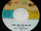 THE FLAMINGOS 45 I ONLY HAVE EYES FOR YOU on END LABEL 1046 NM