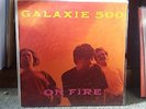 GALAXIE 500 On Fire RARE UK 1ST VINYL LP Pressing ROUGH TRADE ORIGINAL Nice