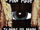 MAN MADE Tv Broke My Brain LP 11 Track With Insert And Download Code (skmm5v) Re