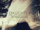 DAUGHTER IF YOU LEAVE [BONUS CD] NEW LP