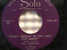 HAL GOODSON WHO'S GONNA BE THE NEXT ONE HONEY/LATER BABY 1957 ROCKABILLY 45 SOLO