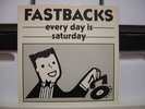 FASTBACKS:Every Day Is Saturday 12
