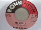 FOUR SHADES My World 45 RONN  northern soul crossover VG++ clean