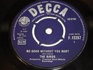 THE BIRDS - NO GOOD WITHOUT YOU BABY - UK ISSUE - GOOD