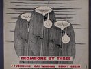 J.J. JOHNSON, KAI WINDING, BENNY GREEN: Trombone By Three LP (wobc, clear taped