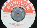 Sunny and The Sunglows Sunglow 45 RPM Close Your Eyes / Oop Oop Pidoo M-
