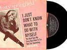DUSTY SPRINGFIELD - I JUST DON'T KNOW WHAT TO DO WITH MYSELF - EP 7