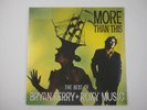 BRYAN FERRY + ROXY MUSIC: MORE THAN THIS (THE BEST OF B. F. + R. M.) - 2LP-SET