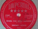 SMOKEY HOGG IMPERIAL 5269 WHEN I'VE BEEN DRINKING BLUES R&B TEXAS 78RPM