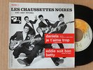 RARE 45 TOURS DU GROUPE LES CHAUSSETTES NOIRES * EDDIE SOIT BON AVEC UN T *
